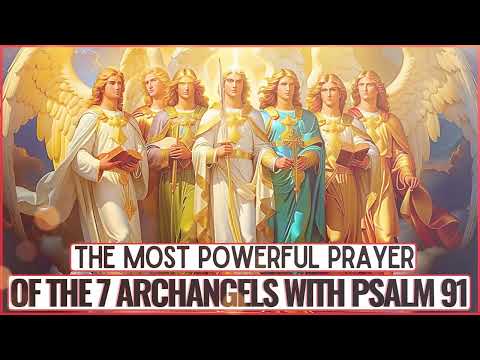 MOST POWERFUL PRAYER OF PSALM 91 WITH THE 7 ARCHANGELS - PROTECTION, BLESSINGS AND PROSPERITY