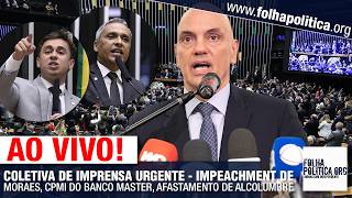 COLETIVA DE IMPRENSA URGENTE - IMPEACHMENT DE MORAES, CPMI DO BANCO MASTER,AFASTAMENTO DE ALCOLUMBRE