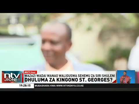 Wazazi St. Georges jijini Nairobi waelezea kutamauashwa baada ya wana wao kudai kudhulumiwa