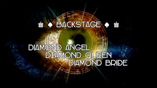 ♚ ♠ BACKSTAGE ♠ ♚ DIAMOND ANGEL * DIAMOND QUEEN * DIAMOND BRIDE*