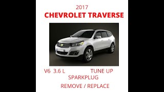 2017 Chevrolet Traverse 3.6 L ( V 6 ) Sparkplug Removal/Replace