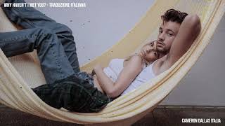 WHY HAVEN'T I MET YOU? - Cameron Dallas (Traduzione Italiana)