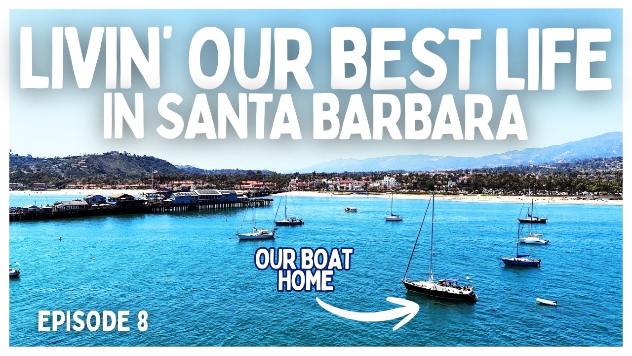 [Ep 8] Life on Anchor in Santa Barbara: Free Rent, Big Lessons & Bigger Fixes