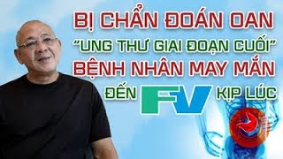 Misdiagnosed with terminal cancer, a patient was fortunate to arrive at FV Hospital just in tim