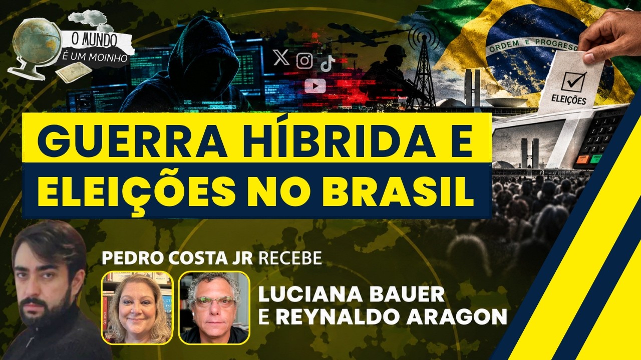 Guerra Híbrida e Eleições no Brasil | O Mundo é um Moinho - (10/09/26)