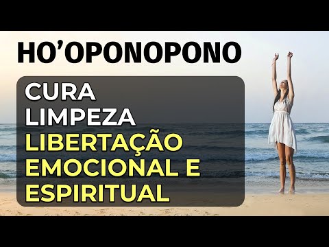 HO'OPONOPONO | CURA, LIMPEZA E LIBERTAÇÃO EMOCIONAL E ESPIRITUAL
