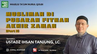 Download lagu Muslimah di Pusaran Fitnah Akhir Zaman (Part 2)| Ustadz Ihsan Tanjung, Lc. mp3