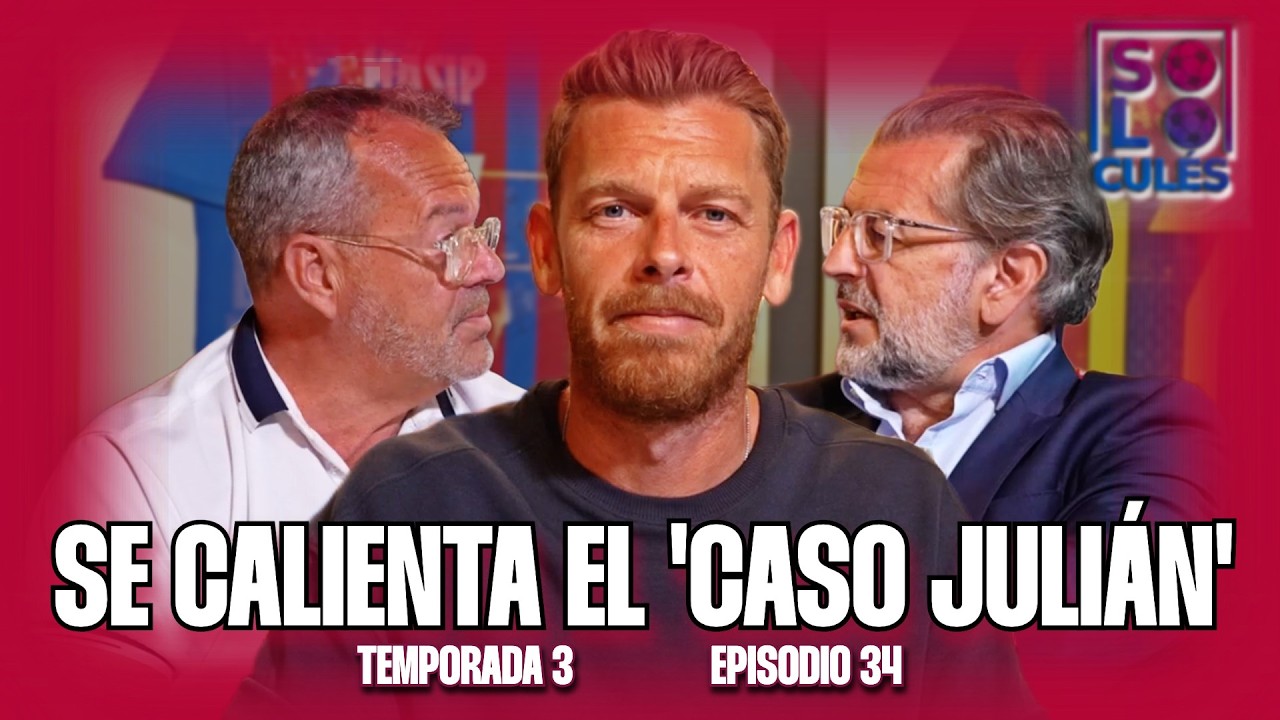💙❤️ EL 'CASO JULIÁN', MÁS CALIENTE QUE NUNCA | SÓLO PARA CULÉS T3, EP.34