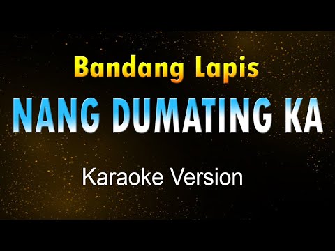NANG DUMATING KA - Bandang Lapis (Karaoke HD)