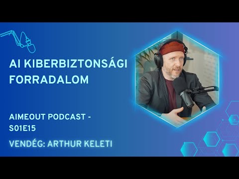 AI MeOut Podcast — Episode S01E15 — Arthur Keleti: AI kiberbiztonsági forradalom
