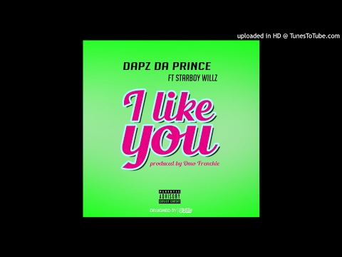Dapz Da Prince - i like you Ft Starboy Willz (Audio)