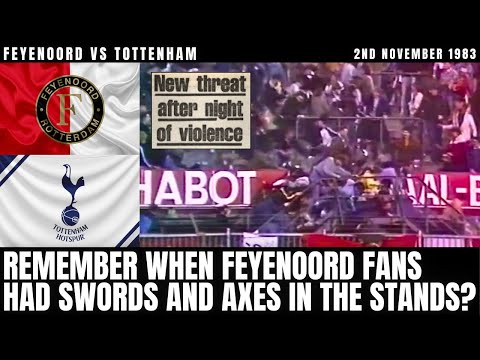 Bombs & Swords! The Night Rotterdam Turned Into A Warzone - Feyenoord vs Spurs 1983 Explained