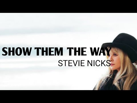 Stevie Nicks - Show Them The Way (Lyrics)