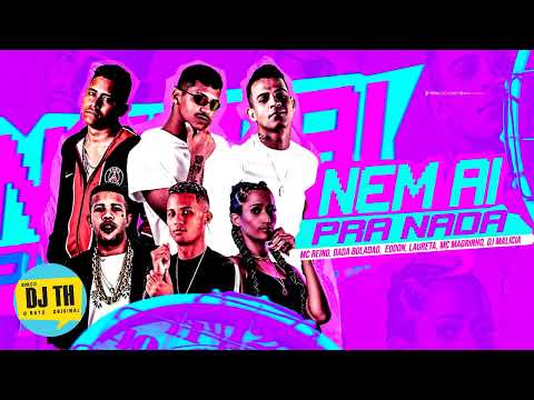 MC REINO, DADA BOLADÃO, EODON, DJ MALICIA, LAURETA, MC MAGRINHO - NEM AI PRA NADA