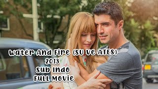 Water And Fire (SU ve ATEŞ)2013 Sub Indonesia Full Movie 🦋