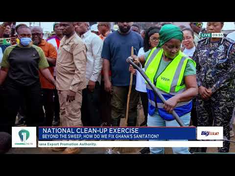 National Clean-Up Exercise: Beyond the Sweep, How Do We Fix Ghana’s Sanitation? | #TheBigIssue