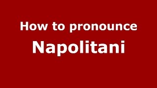 How to pronounce Napolitani