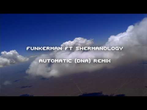 Funkerman ft Shermanology - Automatic (DNA) Remix HQ