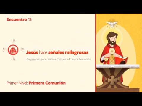 PRIMER NIVEL DE PRIMERA COMUNIÓN - TEMA 13: Jesús hace señales milagrosas