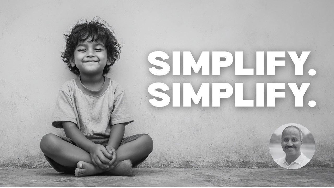 Life is Simple. Why Do We Make It Complicated?