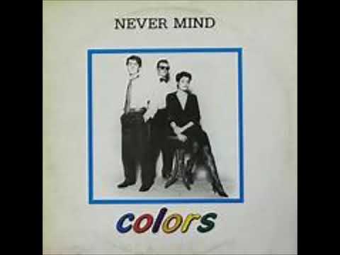 Colors - Never Mind (1985) (HQ)