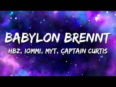 HBz x IOMMI x MYT x Captain Curtis - BABYLON BRENNT (Lyrics)