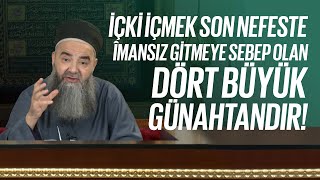 İçki İçmek Son Nefeste İmansız Gitmeye Sebep Olan Dört Büyük Günahtandır!