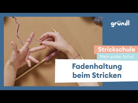 Gründl Strickschule: Mein erster Schal - Die richtige Fadenhaltung beim Stricken