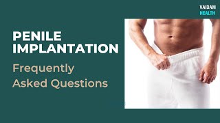 Penile Implantation - Frequently Asked Questions