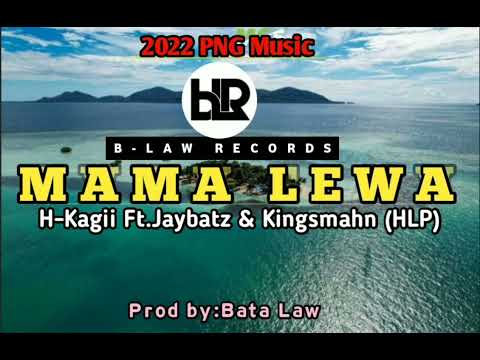 MAMA LEWA...PNG_Local Music by H Kagii Ft Jaybatz & KingsmahN(HLP CREW)... B-LAW RECORDS....