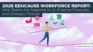 EDUCAUSE Workforce Report: How Teams Are Adapting to AI, External Pressures, and Strategic Change