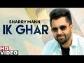 Ik Ghar (Full Video) | Sharry Mann | Latest Punjabi Songs 2019| Speed Records