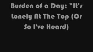 Burden of a Day- &#39;It&#39;s Lonely At the Top (Or so I&#39;ve Heard)_.mp4