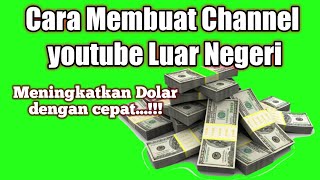 Cara Membuat Channel Youtube Luar Negeri || Penghasilan Meningkat...!!!