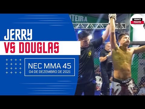 [LUTA DE MMA] JERRY vs DOUGLAS, PROTAGONIZARAM UMA SUPER LUTA no NEC MMA 45