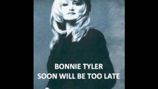BONNIE TYLER --- SOON WILL BE TOO LATE