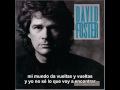 David Foster All I Ever Really Needed Was You subtitulado