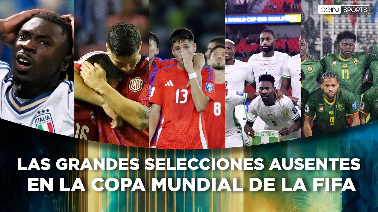 Las grandes selecciones ausentes en la Copa Mundial de la FIFA | beIN SPORTS USA