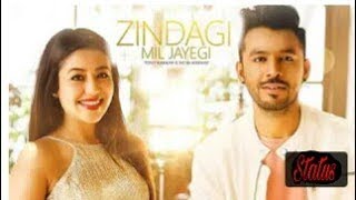 Zindagi mil jayegi whatsapp status 2018 | Tony Kakkar  &amp; Neha Kakkar Whatsapp status video