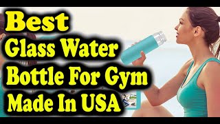 Best Glass Water Bottle For Gym Made In USA