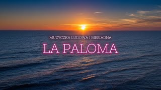Download lagu Muzyczka Ludowa i Biesiadna - La Paloma mp3 Download lagu Muzyczka Ludowa i Biesiadna - La Paloma mp3