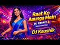 Raat Ko Aaunga Mein DJ Remix New Stylish Mix By DJ Kaushik