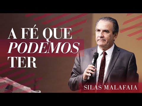 Pastor Silas Malafaia  - A Fé Que Podemos Ter