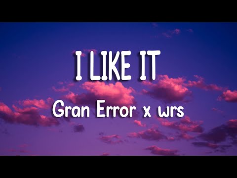Gran Error x wrs - I Like It | Lyric Video