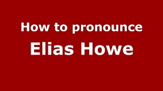 How to pronounce Elias Howe