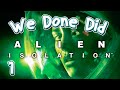We Done Did: Alien Isolation Part 1: Banzaii so smrt.