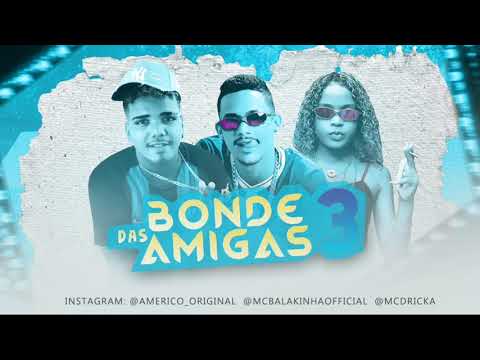 MC BALAKINHA E AMÉRICO ORIGINAL FEAT. MC DRICKA - BONDE DAS 3 AMIGAS ( REMIX BREGAFUNK )