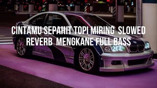 Download lagu Cintamu Sepahit Topi Miring  Slowed  Reverb  Mengkane Full Bass mp3