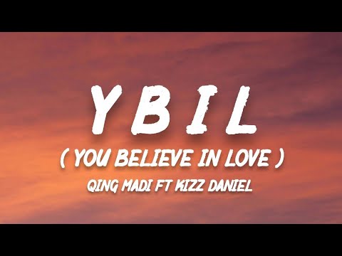 Qing Madi - YBIL ( You believe in Love ) ft Kizz Daniel ( lyrics )
