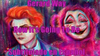 Gerard Way - "How It's Going To Be" | Subtitulos en Español